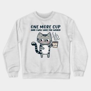 One More Cup and i will Save The World Crewneck Sweatshirt